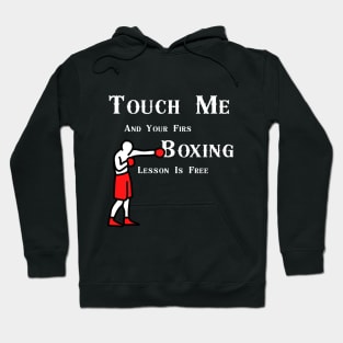 Touch Me And Your First Boxing Lesson Is Free Hoodie